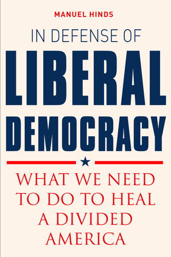In Defense of Liberal Democracy: What We Need to Do to Heal a Divided America book cover by Manuel Hinds