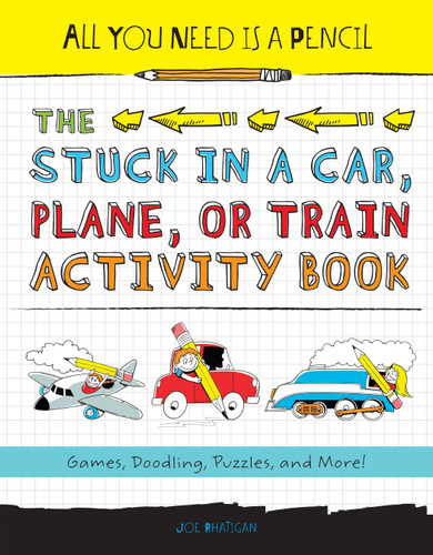 All You Need Is a Pencil: The Stuck in a Car, Plane, or Train Activity Book: Games, Doodling, Puzzles, and More! (All You Need Is a Pencil) book cover by Joe Rhatigan
