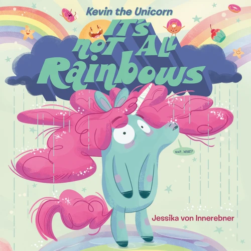 Kevin the Unicorn: It's Not All Rainbows (Kevin the Unicorn) book cover by Jessika von Innerebner