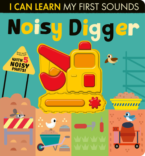 Noisy Digger: With 5 Noisy Parts and an On/Off Switch on the Back Cover! (I Can Learn) book cover by Lauren Crisp