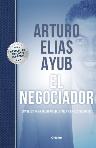 El negociador (Edición especial) / The Negotiator (Special edition): Consejos para triunfar en la vida y en los negocios / Tips for Success in Life and in Business book cover by Arturo Elías Ayub