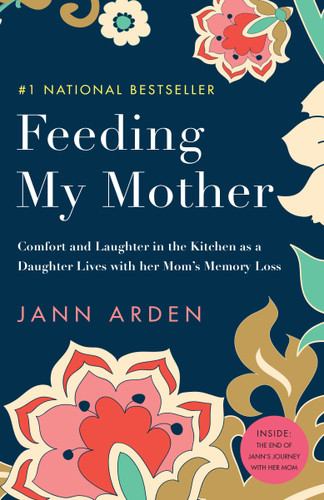 Feeding My Mother: Comfort and Laughter in the Kitchen as a Daughter Lives with her Mom's Memory Loss book cover by Jann Arden