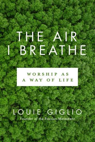 The Air I Breathe: Worship as a Way of Life book cover by Louie Giglio