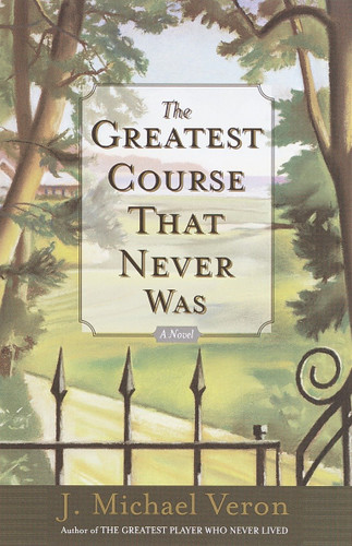 The Greatest Course That Never Was: A Novel book cover by J. Michael Veron
