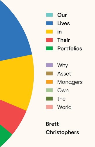 Our Lives in Their Portfolios: Why Asset Managers Own the World book cover by Brett Christophers