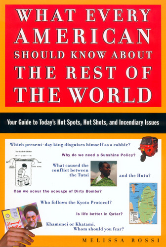 What Every American Should Know About the Rest of the World: Your Guide to Today's Hot Spots, Hot Shots, and Incendiary Issues book cover by Melissa Rossi
