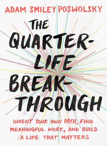 The Quarter-Life Breakthrough: Invent Your Own Path, Find Meaningful Work, and Build a Life That Matters book cover by Adam Smiley Poswolsky