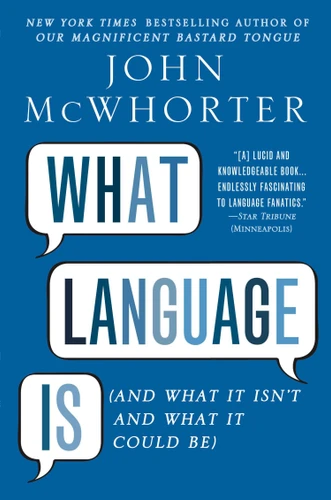 What Language Is: And What It Isn't and What It Could Be book cover by John Mcwhorter