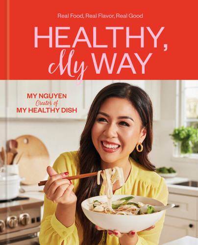 Healthy, My Way: Real Food, Real Flavor, Real Good: A Cookbook book cover by My Nguyen