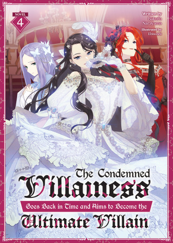 The Condemned Villainess Goes Back in Time and Aims to Become the Ultimate Villain (Light Novel) Vol. 4 (The Condemned Villainess Goes Back in Time and Aims to Become the Ultimate Villain (Light Novel)) book cover by Bakufu Narayama
