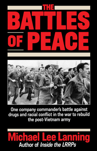 The Battles of Peace: One Company Commander's Battle Against Drugs and Racial Conflict in the War to Rebuild the Post-Vietnam Army book cover by Col. Michael Lee Lanning