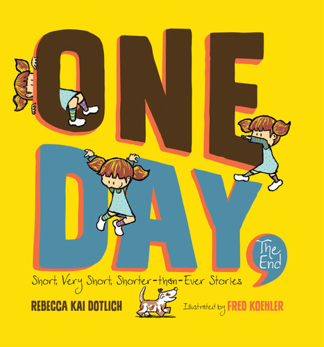 One Day, The End: Short, Very Short, Shorter-Than-Ever Stories book cover by Rebecca Kai Dotlich
