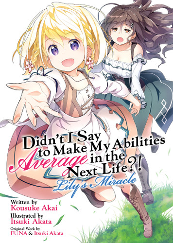 Didn't I Say to Make My Abilities Average in the Next Life?! Lily's Miracle (Light Novel) (Didn't I Say to Make My Abilities Average in the Next Life?! (Light Novel)) book cover by FUNA