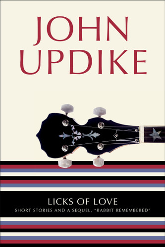 Licks of Love: Short Stories and a Sequel, "Rabbit Remembered" book cover by John Updike