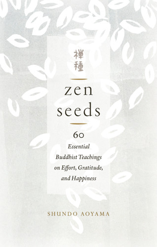 Zen Seeds: 60 Essential Buddhist Teachings on Effort, Gratitude, and Happiness book cover by Shundo Aoyama