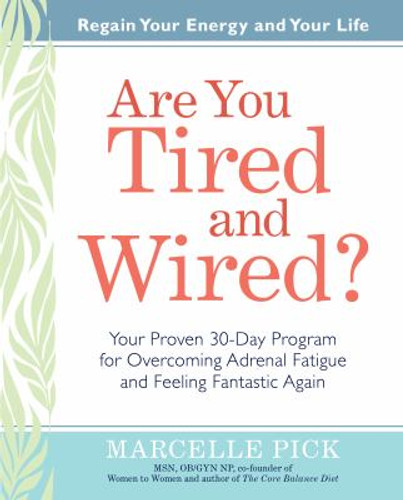 Are You Tired and Wired? : Your Proven 30-Day Program for Overcoming Adrenal Fatigue and Feeling Fantastic Cover