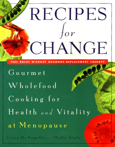 Recipes for Change: Gourmet Wholefood Cooking for Health and Vitality at Menopause book cover by Lissa DeAngelis, Molly Siple