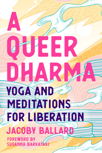 A Queer Dharma: Yoga and Meditations for Liberation book cover by Jacoby Ballard