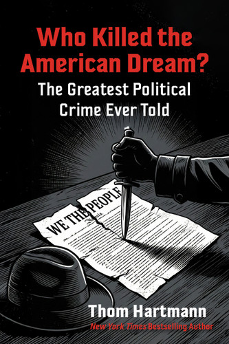 Who Killed the American Dream?: The Greatest Political Crime Ever Told book cover by Thom Hartmann