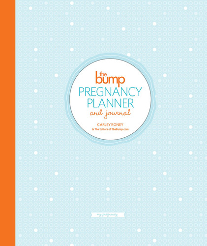 The Bump Pregnancy Planner & Journal book cover by Carley Roney, The Editors of Thebump.Com