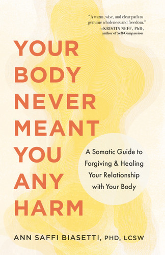 Your Body Never Meant You Any Harm: A Somatic Guide to Forgiving and Healing Your Relationship with Your Body book cover by Ann Saffi Biasetti