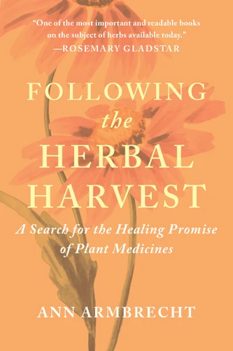 Following the Herbal Harvest: A Search for the Healing Promise of Plant Medicines book cover by Ann Armbrecht