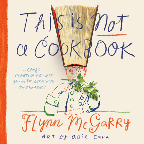 This Is Not a Cookbook: A Chef's Creative Process from Imagination to Creation book cover by Flynn McGarry