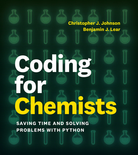 Coding for Chemists: Saving Time and Solving Problems with Python book cover by Benjamin J. Lear, Christopher J. Johnson