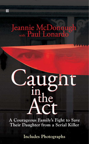 Caught in the Act: A Courageous Family's Fight to Save Their Daughter from a Serial Killer book cover by Jeannie McDonough, Paul Lonardo