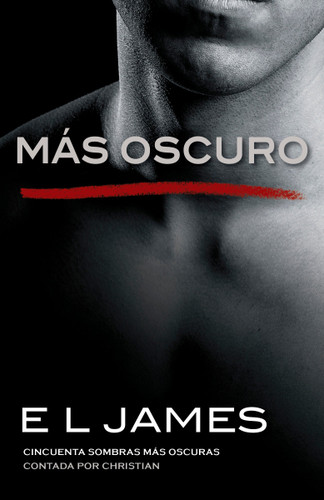 Más oscuro / Fifty Shades Darker as Told by Christian: Cincuenta sombras más oscuras contada por Christian (Fifty Shades of Grey Series) book cover by E L James