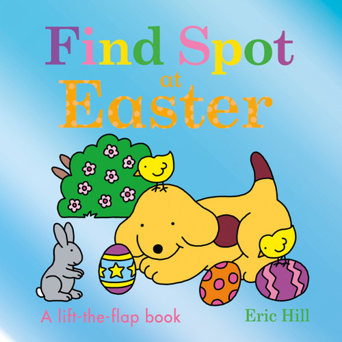 Find Spot at Easter: A Lift-the-Flap Book (Spot) book cover by Eric Hill
