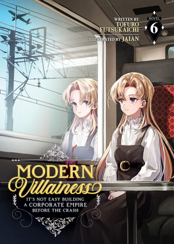 Modern Villainess: It's Not Easy Building a Corporate Empire Before the Crash (Light Novel) Vol. 6 (Modern Villainess: It's Not Easy Building a Corporate Empire Before the Crash (Light Novel)) book cover by Tofuro Futsukaichi