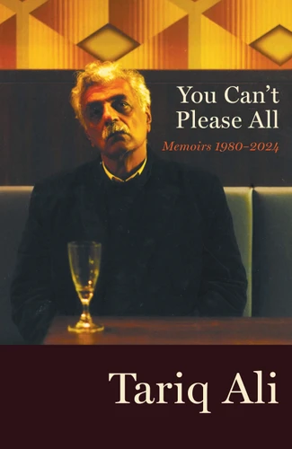 You Can't Please All: Memoirs 1980-2024 book cover by Tariq Ali