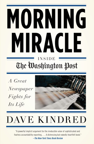 Morning Miracle: Inside the Washington Post The Fight to Keep a Great Newspaper Alive book cover by Dave Kindred