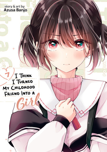I Think I Turned My Childhood Friend Into a Girl Vol. 7 (I Think I Turned My Childhood Friend Into a Girl) book cover by Azusa Banjo