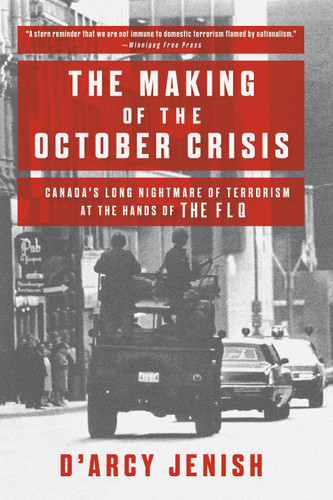 The Making of the October Crisis: Canada's Long Nightmare of Terrorism at the Hands of the FLQ book cover by D'Arcy Jenish