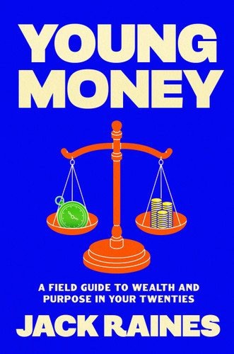 Young Money: A Field Guide to Wealth and Purpose in Your Twenties book cover by Jack Raines