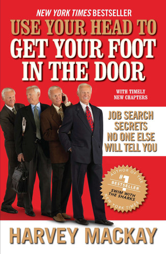 Use Your Head to Get Your Foot in the Door: Job Search Secrets No One Else Will Tell You book cover by Harvey Mackay