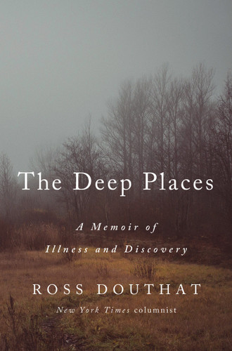 The Deep Places: A Memoir of Illness and Discovery book cover by Ross Douthat