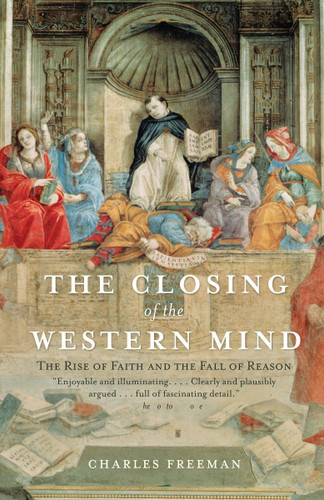 The Closing of the Western Mind: The Rise of Faith and the Fall of Reason book cover by Charles Freeman