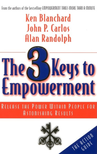 The 3 Keys to Empowerment: Release the Power Within People for Astonishing Results book cover by Ken Blanchard, John P. Carlos, Alan Randolph