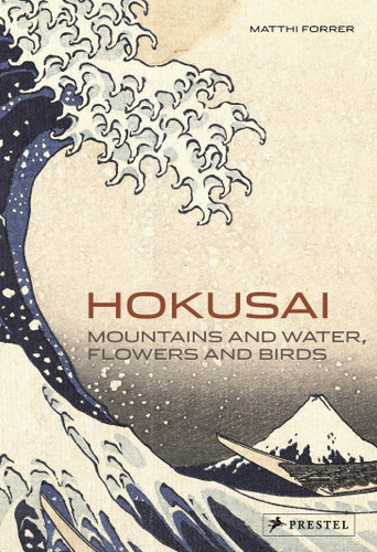 Hokusai: Mountains and Water, Flowers and Birds book cover by Matthi Forrer