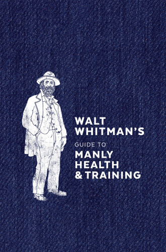 Walt Whitman's Guide to Manly Health and Training book cover by Walt Whitman