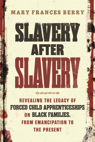 Slavery After Slavery: Revealing the Legacy of Forced Child Apprenticeships on Black Families, from Emancipation to the Present book cover by Mary Frances Berry