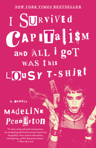 I Survived Capitalism and All I Got Was This Lousy T-Shirt: A Memoir book cover by Madeline Pendleton