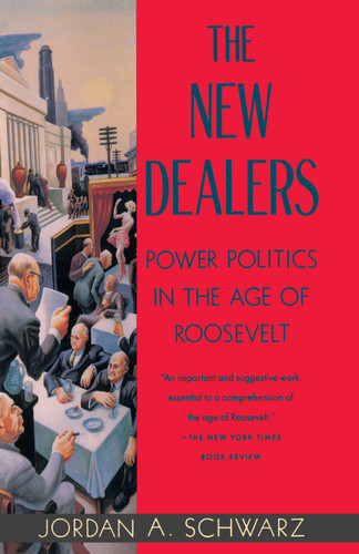 The New Dealers: Power Politics in the Age of Roosevelt book cover by Jordan A. Schwarz