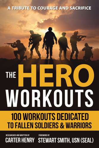The Hero Workouts: 100 Workouts Dedicated to Fallen Soldiers & Warriors book cover by Carter Henry