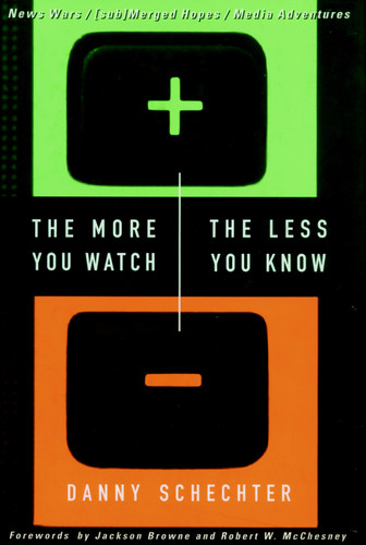 The More You Watch the Less You Know: News Wars/(sub)Merged Hopes/Media Adventures book cover by Danny Schechter