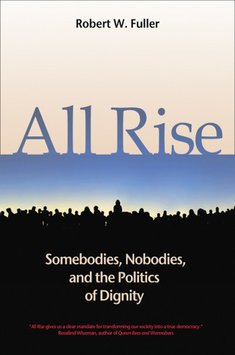 All Rise: Somebodies, Nobodies, and the Politics of Dignity book cover by Robert W. Fuller