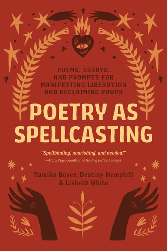 Poetry as Spellcasting: Poems, Essays, and Prompts for Manifesting Liberation and Reclaiming Power book cover by Tamiko Beyer, Destiny Hemphill, Lisbeth White
